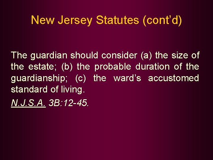 New Jersey Statutes (cont’d) The guardian should consider (a) the size of the estate;