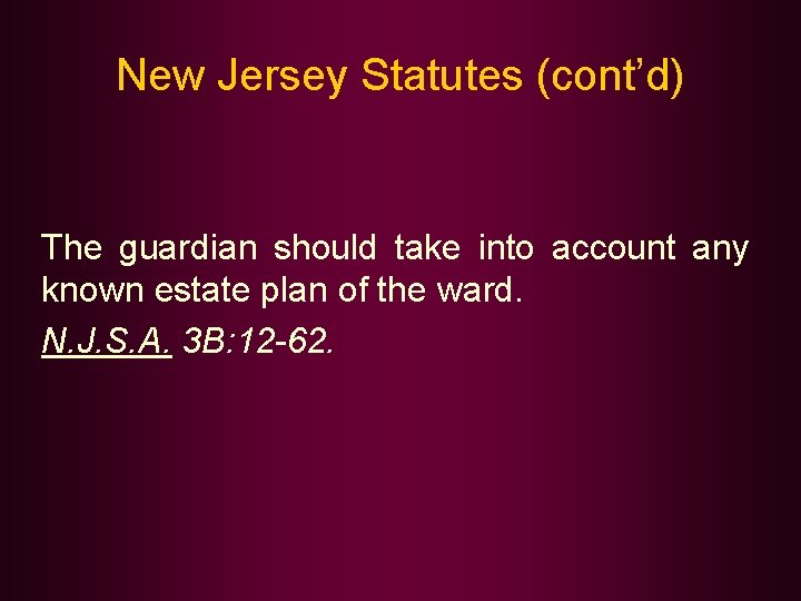 New Jersey Statutes (cont’d) The guardian should take into account any known estate plan