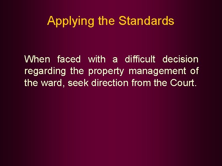 Applying the Standards When faced with a difficult decision regarding the property management of