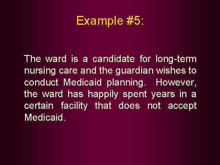 Example #5: The ward is a candidate for long-term nursing care and the guardian