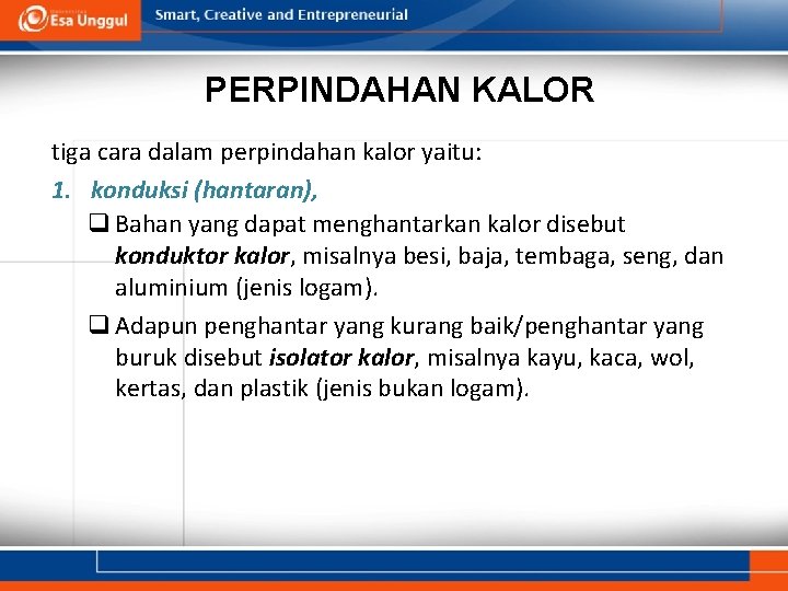 PERPINDAHAN KALOR tiga cara dalam perpindahan kalor yaitu: 1. konduksi (hantaran), q Bahan yang