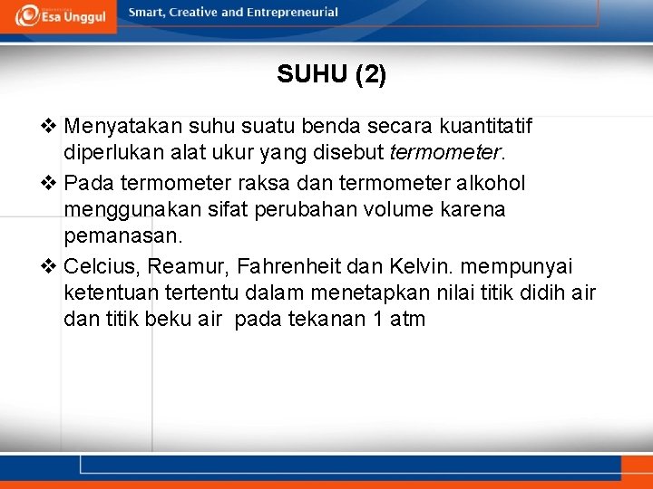 SUHU (2) v Menyatakan suhu suatu benda secara kuantitatif diperlukan alat ukur yang disebut