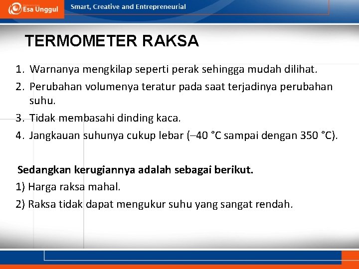 TERMOMETER RAKSA 1. Warnanya mengkilap seperti perak sehingga mudah dilihat. 2. Perubahan volumenya teratur