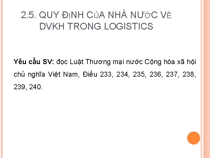 2. 5. QUY ĐỊNH CỦA NHÀ NƯỚC VỀ DVKH TRONG LOGISTICS Yêu cầu SV: