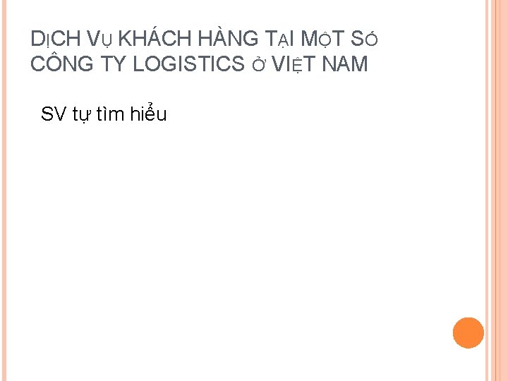 DỊCH VỤ KHÁCH HÀNG TẠI MỘT SỐ CÔNG TY LOGISTICS Ở VIỆT NAM SV