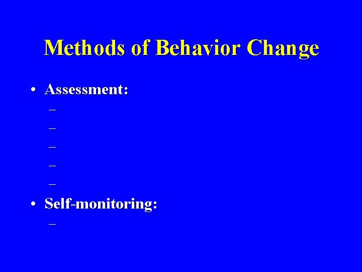 Methods of Behavior Change • Assessment: – – – • Self-monitoring: – 