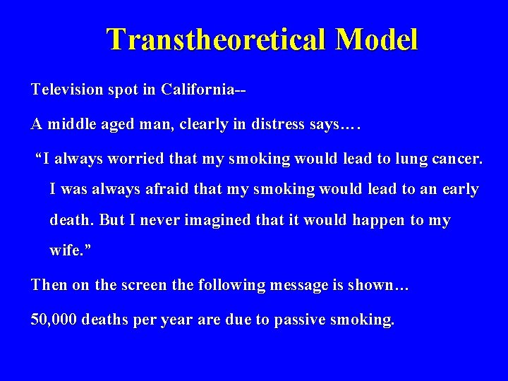 Transtheoretical Model Television spot in California-A middle aged man, clearly in distress says…. “I