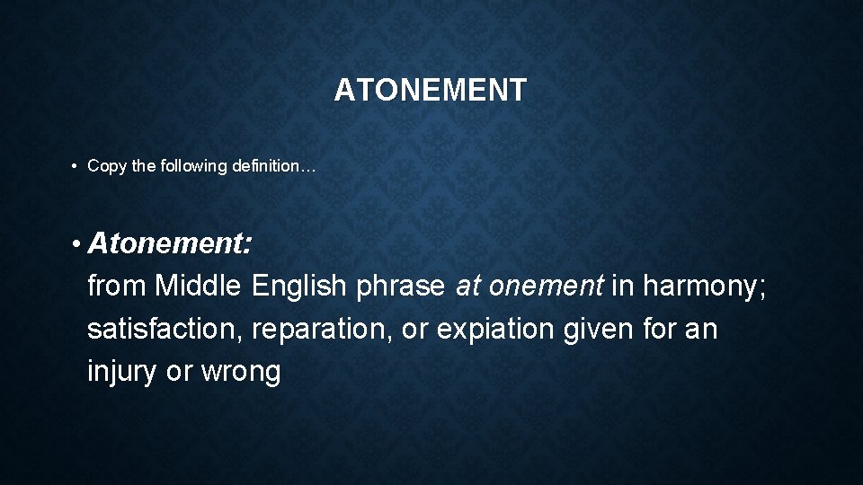 ATONEMENT • Copy the following definition… • Atonement: from Middle English phrase at onement