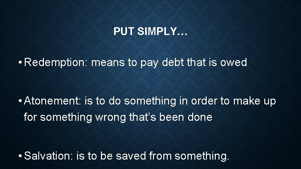 PUT SIMPLY… • Redemption: means to pay debt that is owed • Atonement: is
