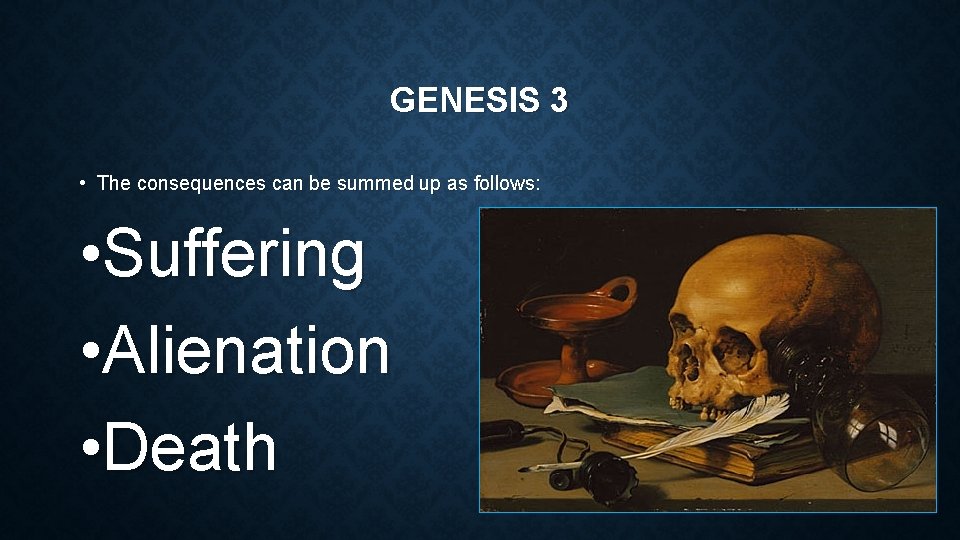 GENESIS 3 • The consequences can be summed up as follows: • Suffering •