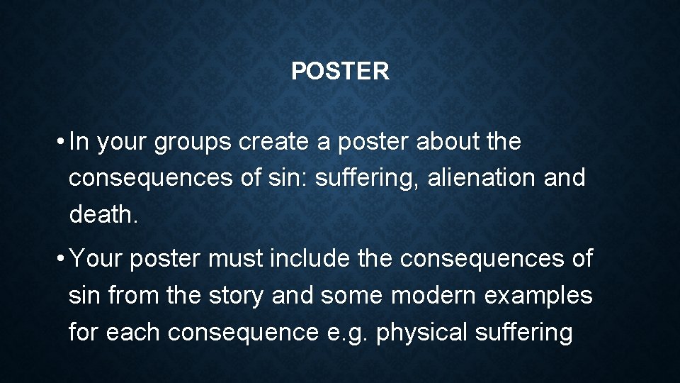 POSTER • In your groups create a poster about the consequences of sin: suffering,