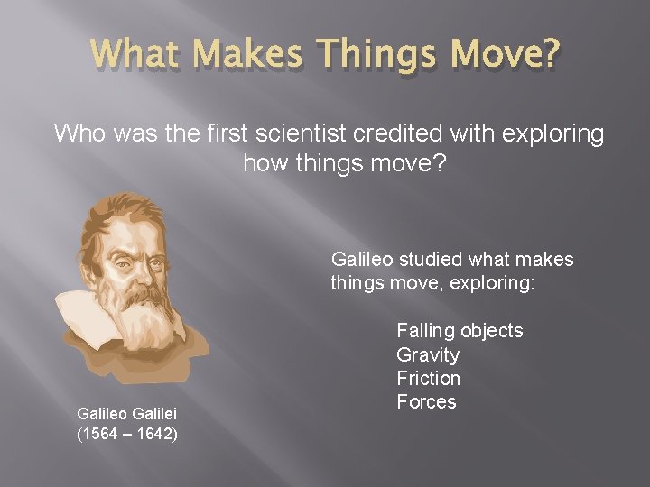 What Makes Things Move? Who was the first scientist credited with exploring how things