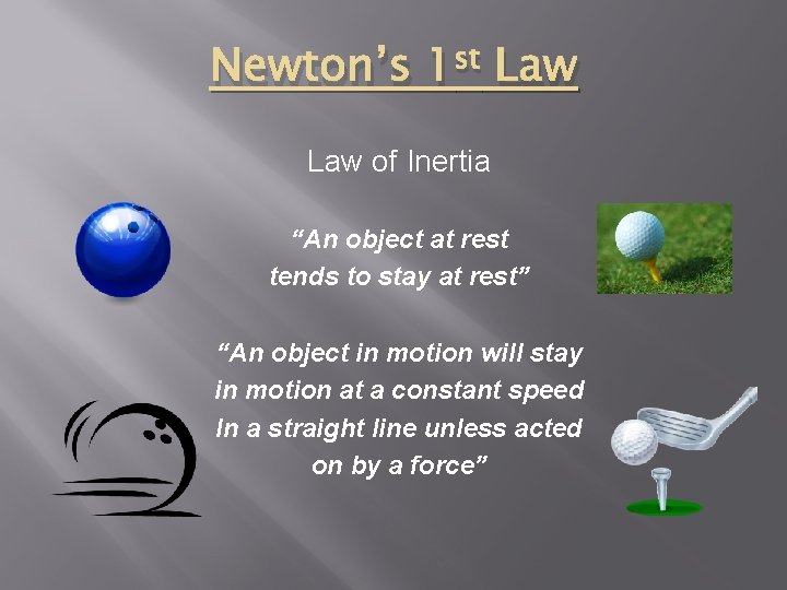 Newton’s 1 st Law of Inertia “An object at rest tends to stay at