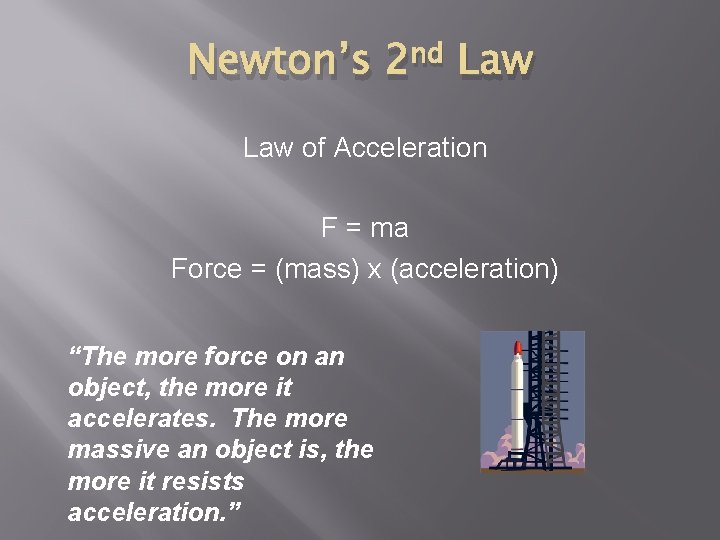 Newton’s 2 nd Law of Acceleration F = ma Force = (mass) x (acceleration)