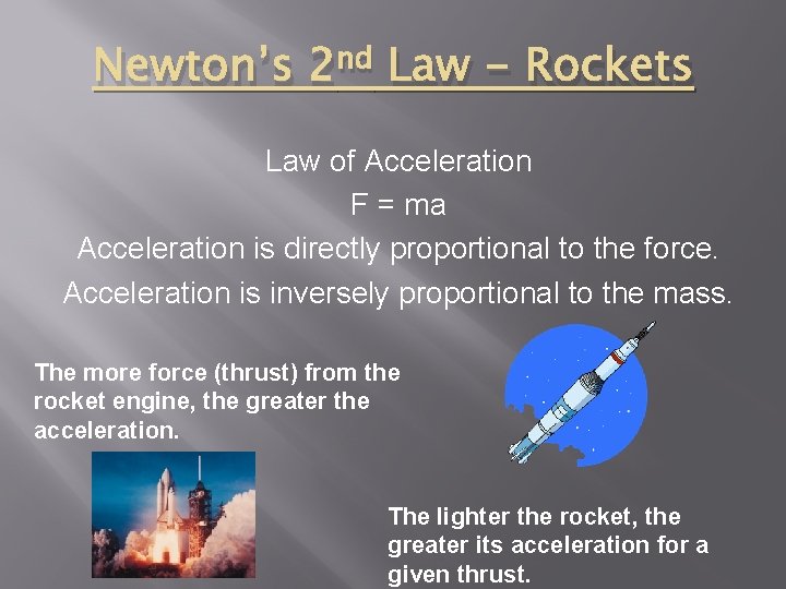 Newton’s 2 nd Law - Rockets Law of Acceleration F = ma Acceleration is