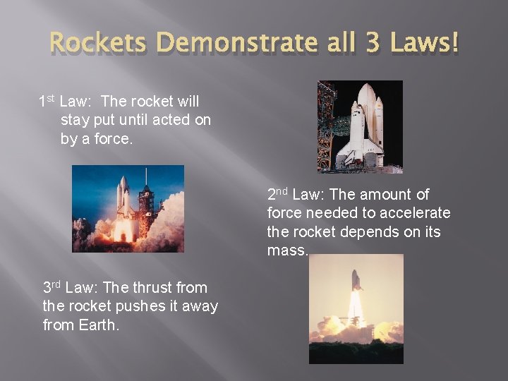 Rockets Demonstrate all 3 Laws! 1 st Law: The rocket will stay put until