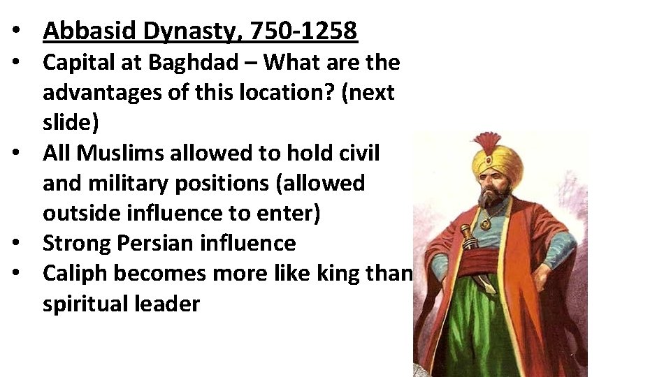  • Abbasid Dynasty, 750 -1258 • Capital at Baghdad – What are the