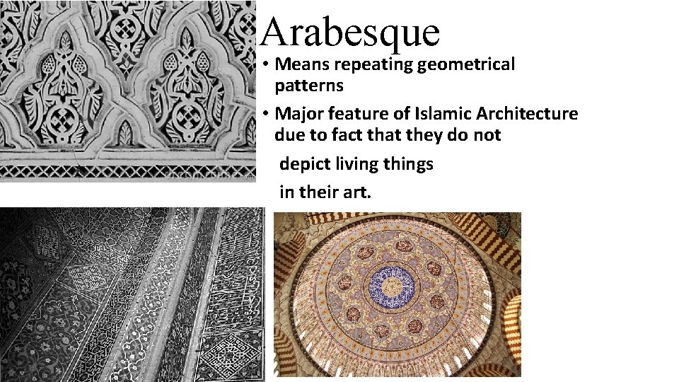 Arabesque • Means repeating geometrical patterns • Major feature of Islamic Architecture due to