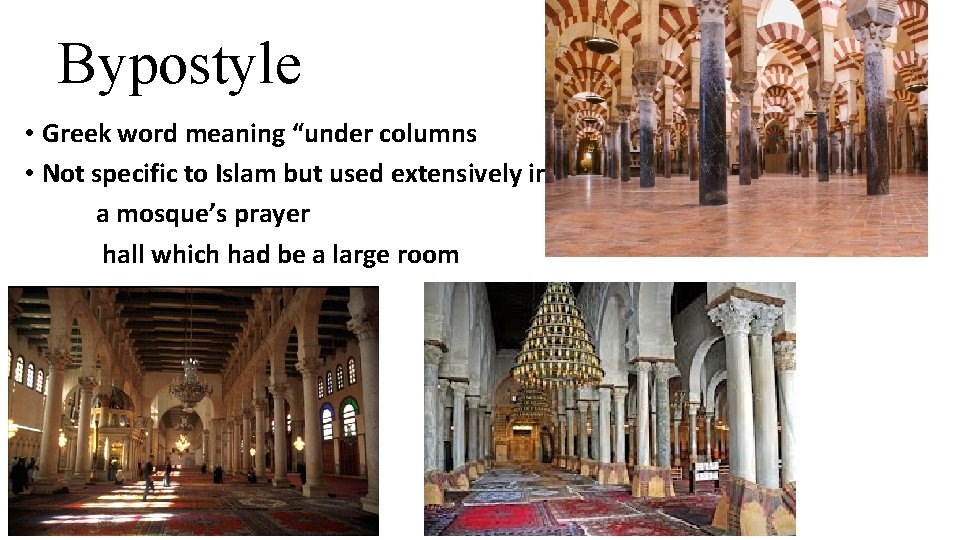 Bypostyle • Greek word meaning “under columns • Not specific to Islam but used