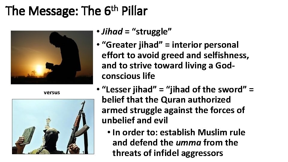 The Message: The 6 th Pillar versus • Jihad = “struggle” • “Greater jihad”