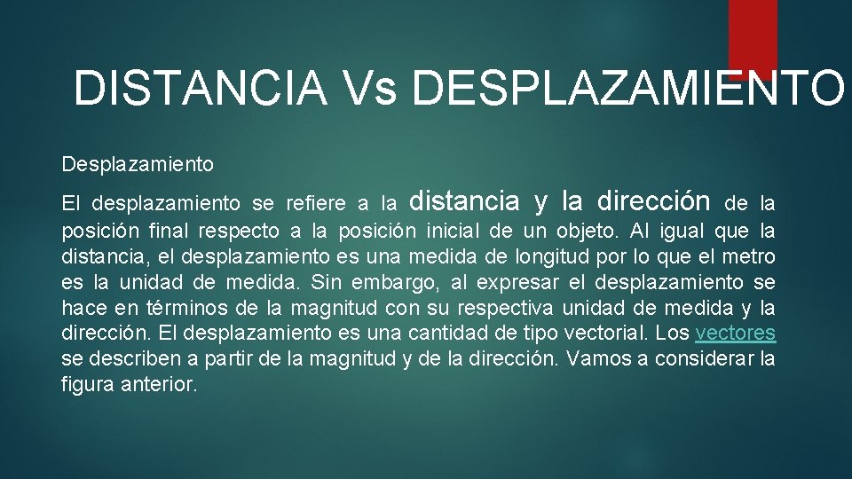 DISTANCIA Vs DESPLAZAMIENTO Desplazamiento El desplazamiento se refiere a la distancia y la dirección