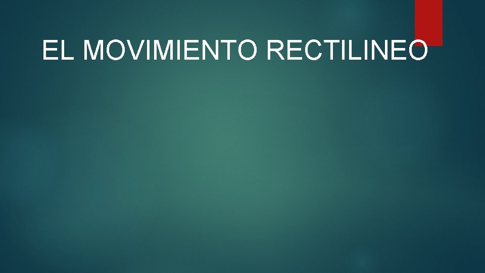 EL MOVIMIENTO RECTILINEO 