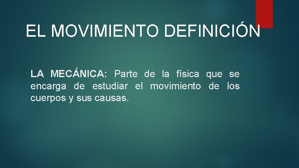 EL MOVIMIENTO DEFINICIÓN LA MECÁNICA: Parte de la física que se encarga de estudiar