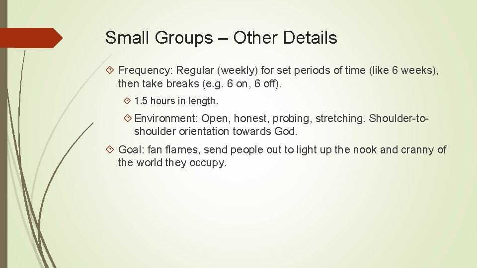 Small Groups – Other Details Frequency: Regular (weekly) for set periods of time (like