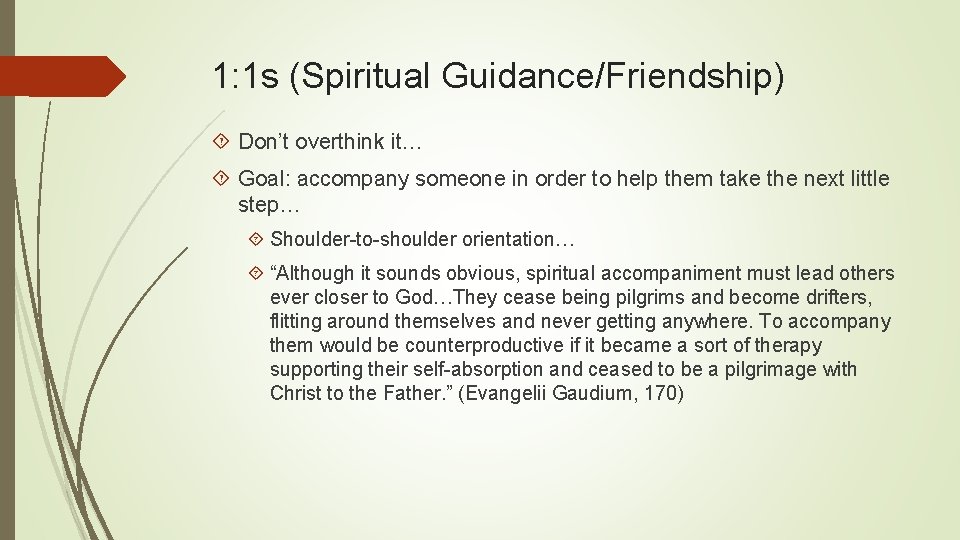 1: 1 s (Spiritual Guidance/Friendship) Don’t overthink it… Goal: accompany someone in order to