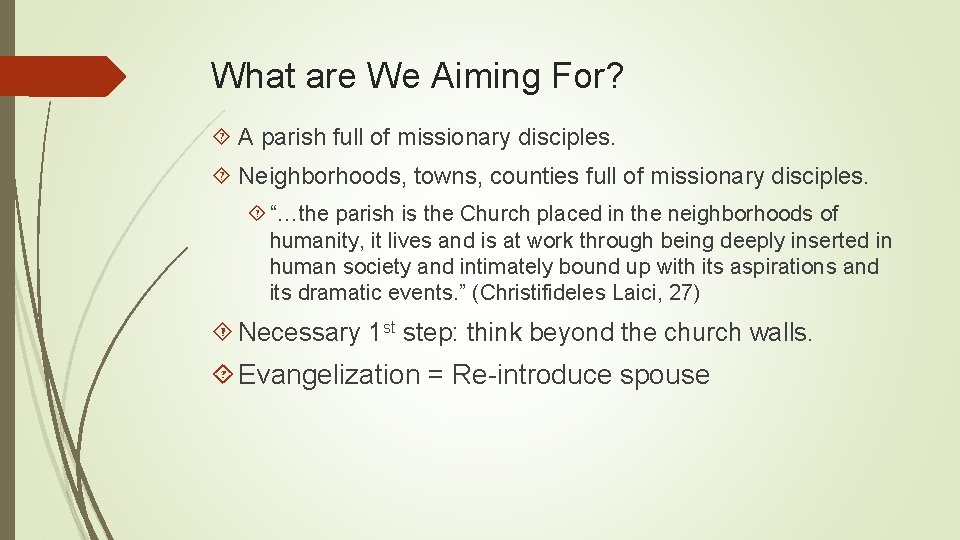 What are We Aiming For? A parish full of missionary disciples. Neighborhoods, towns, counties