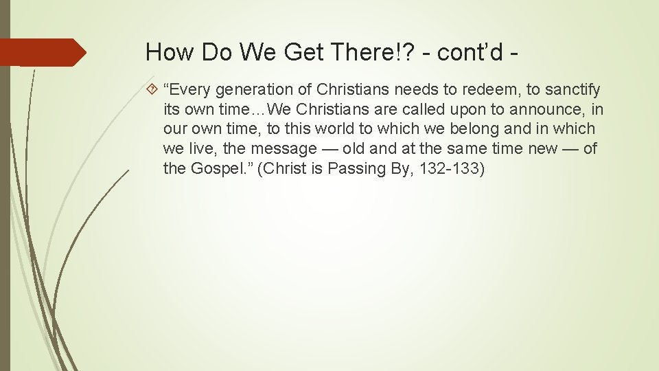 How Do We Get There!? - cont’d “Every generation of Christians needs to redeem,