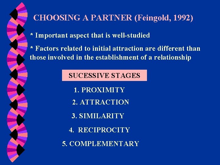 CHOOSING A PARTNER (Feingold, 1992) * Important aspect that is well-studied * Factors related