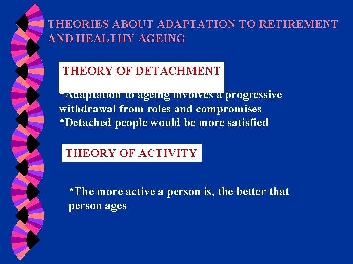 THEORIES ABOUT ADAPTATION TO RETIREMENT AND HEALTHY AGEING THEORY OF DETACHMENT *Adaptation to ageing