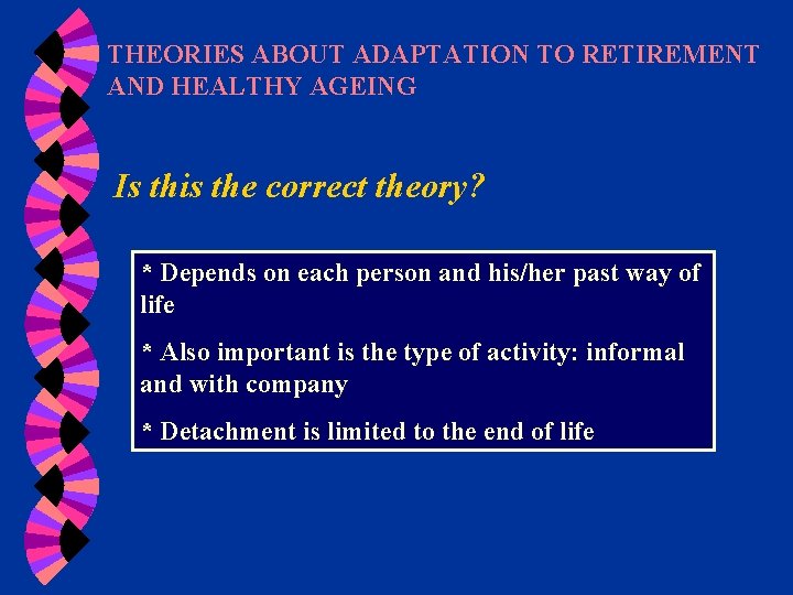 THEORIES ABOUT ADAPTATION TO RETIREMENT AND HEALTHY AGEING Is this the correct theory? *
