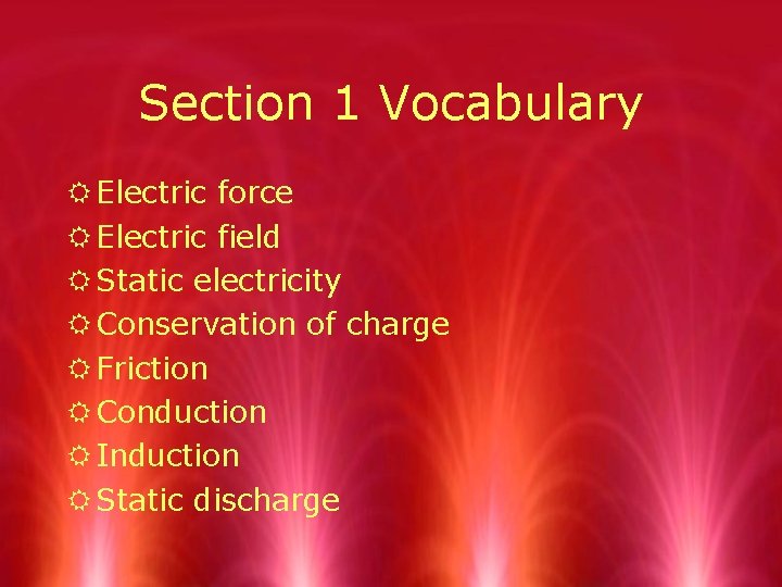 Section 1 Vocabulary R Electric force R Electric field R Static electricity R Conservation