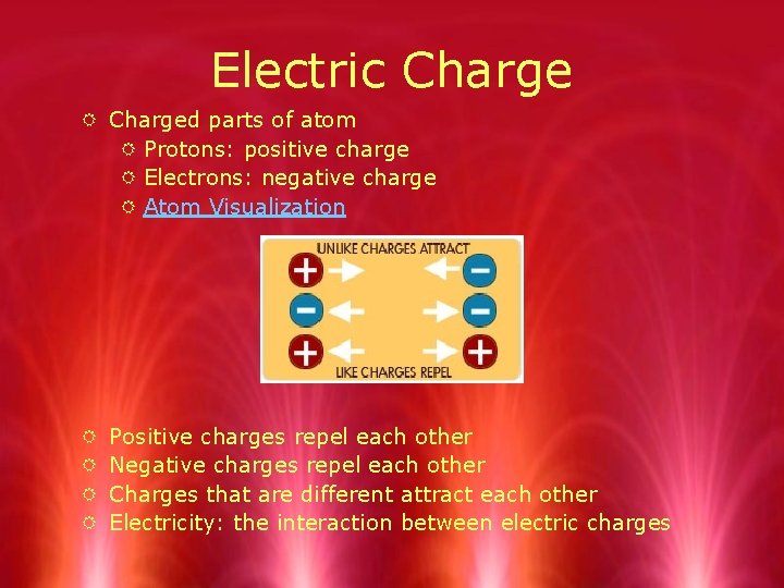 Electric Charge R Charged parts of atom R Protons: positive charge R Electrons: negative