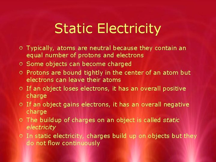 Static Electricity R Typically, atoms are neutral because they contain an equal number of