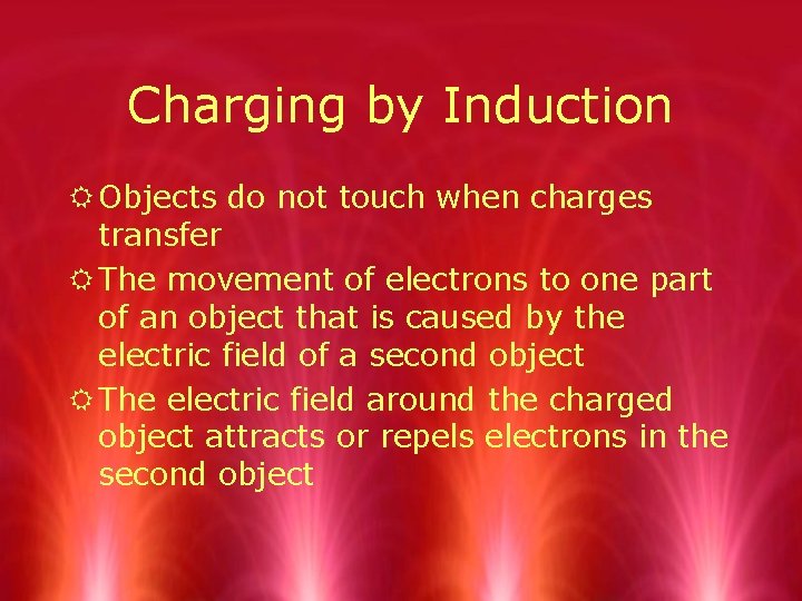 Charging by Induction R Objects do not touch when charges transfer R The movement