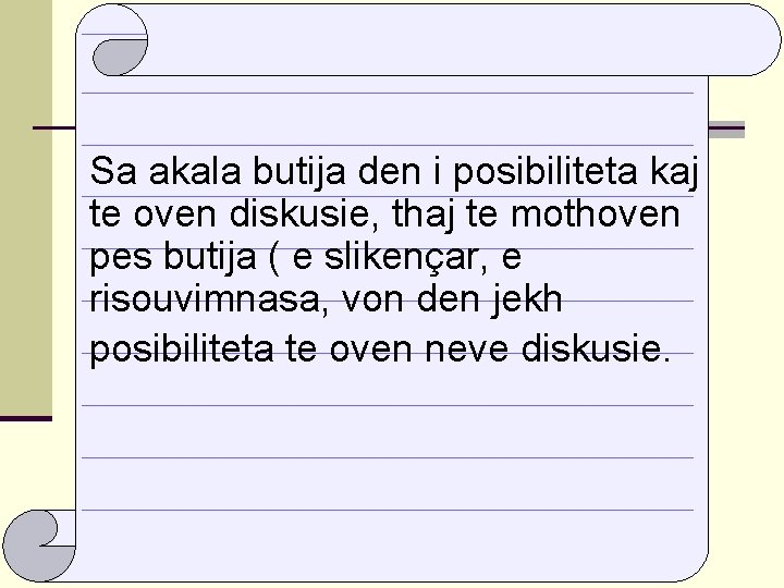 Sa akala butija den i posibiliteta kaj te oven diskusie, thaj te mothoven pes