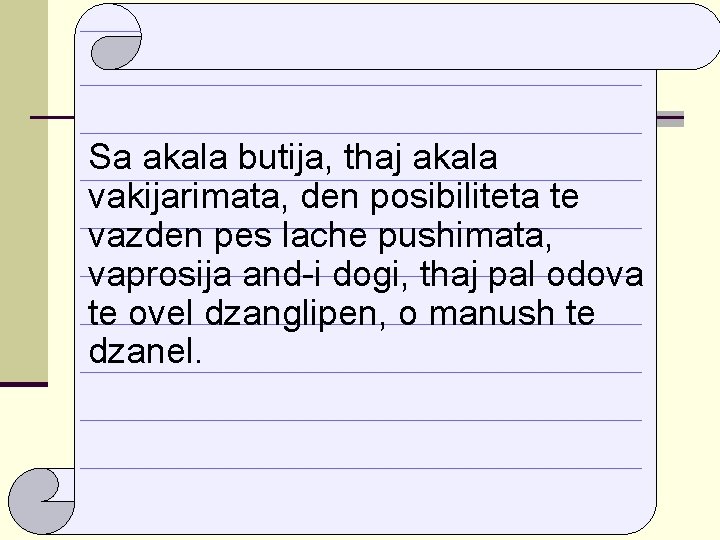 Sa akala butija, thaj akala vakijarimata, den posibiliteta te vazden pes lache pushimata, vaprosija
