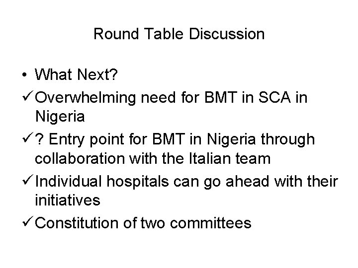 Round Table Discussion • What Next? ü Overwhelming need for BMT in SCA in