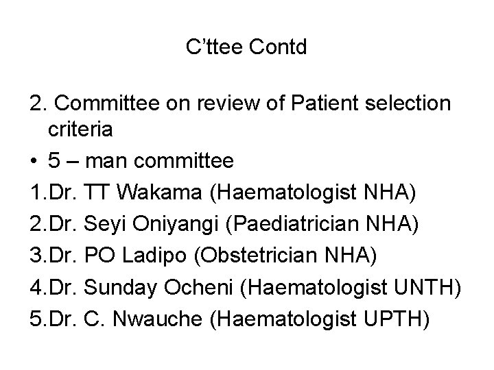 C’ttee Contd 2. Committee on review of Patient selection criteria • 5 – man