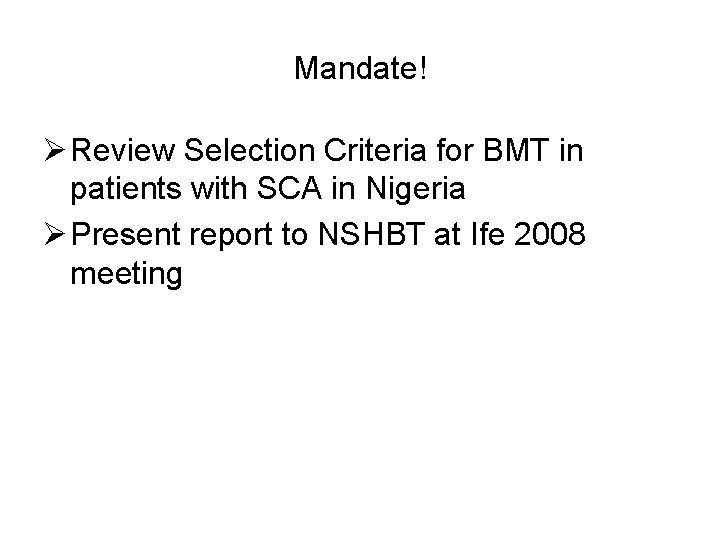 Mandate! Ø Review Selection Criteria for BMT in patients with SCA in Nigeria Ø