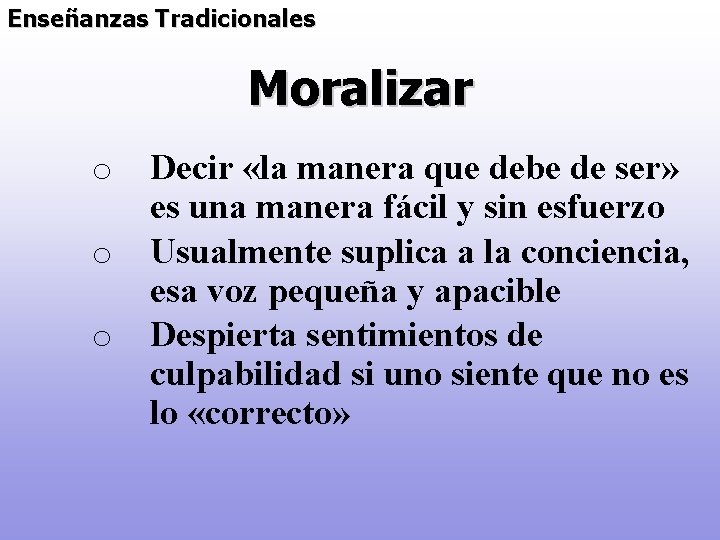 Enseñanzas Tradicionales Moralizar o o o Decir «la manera que debe de ser» es