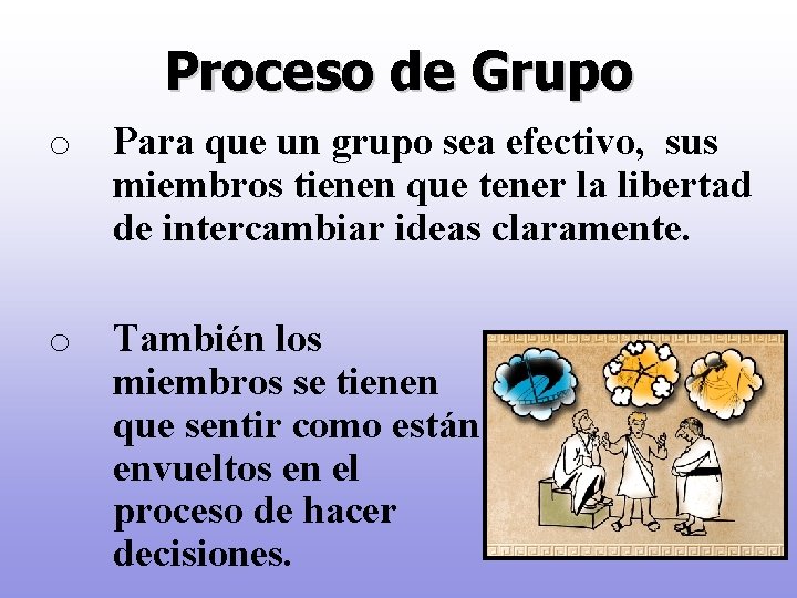 Proceso de Grupo o Para que un grupo sea efectivo, sus miembros tienen que