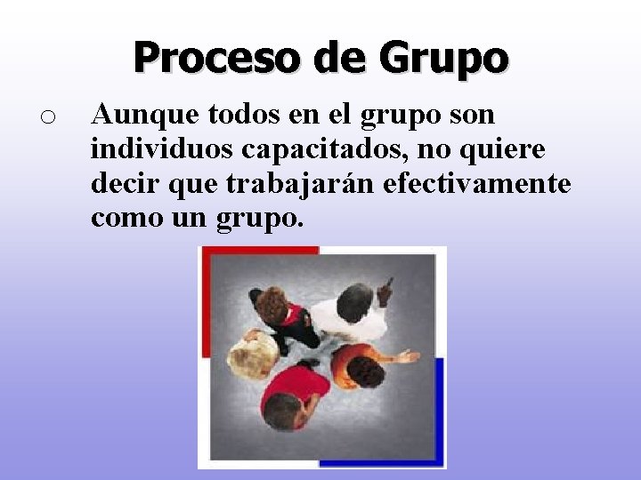 Proceso de Grupo o Aunque todos en el grupo son individuos capacitados, no quiere