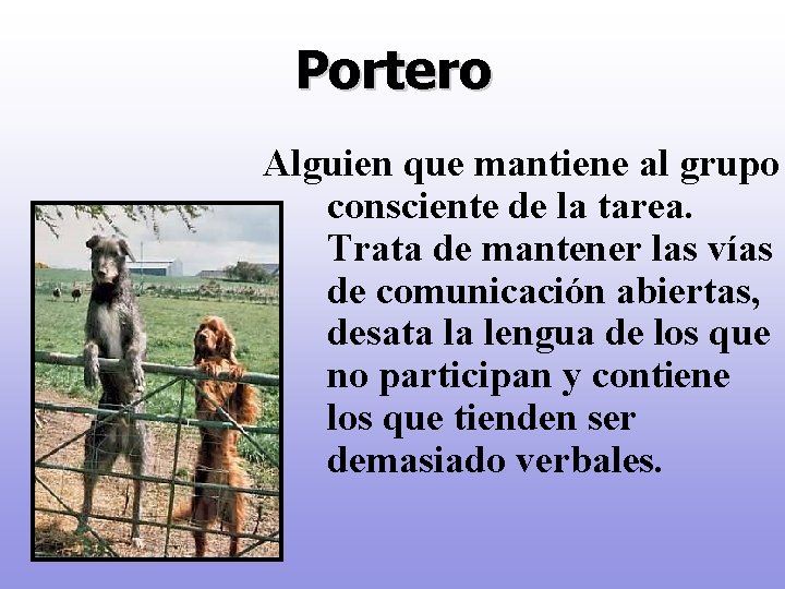 Portero Alguien que mantiene al grupo consciente de la tarea. Trata de mantener las