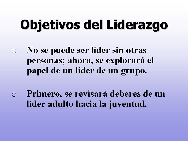 Objetivos del Liderazgo o No se puede ser líder sin otras personas; ahora, se