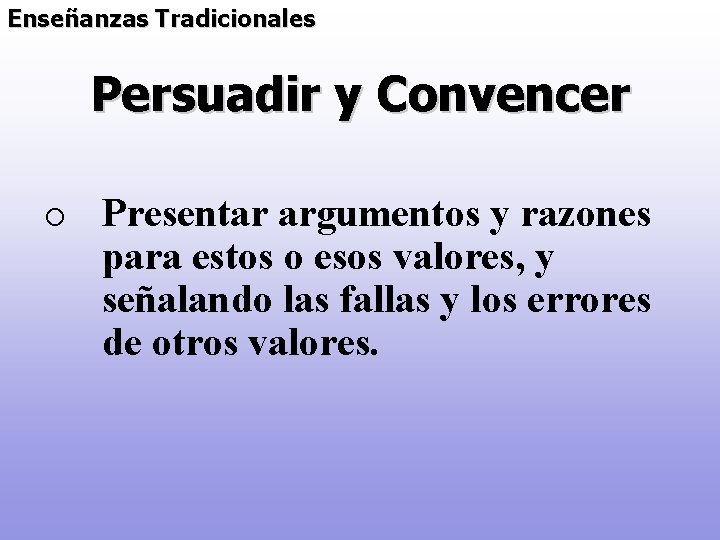 Enseñanzas Tradicionales Persuadir y Convencer o Presentar argumentos y razones para estos o esos