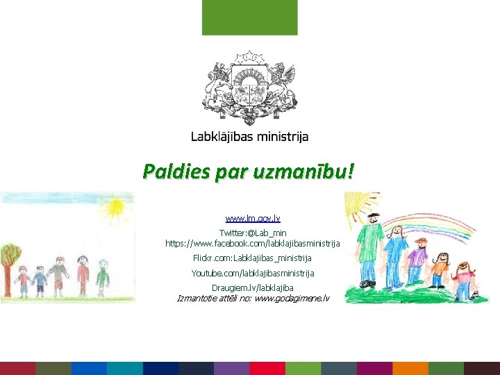 Paldies par uzmanību! www. lm. gov. lv Twitter: @Lab_min https: //www. facebook. com/labklajibasministrija Flickr.